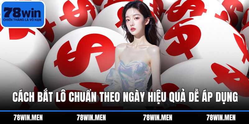Cách Bắt Lô Chuẩn Theo Ngày