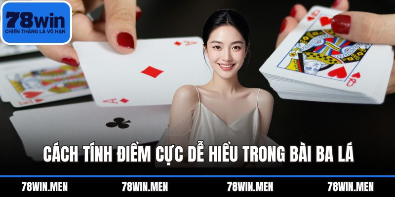 Cách tính điểm cực dễ hiểu trong bài ba lá