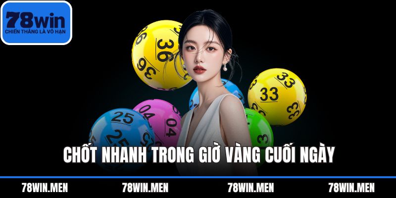 Chốt nhanh trong giờ vàng cuối ngày