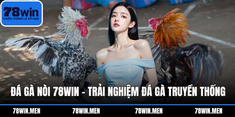 Đá Gà Nòi 78WIN