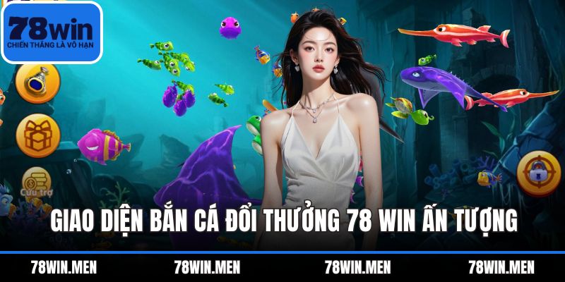 Giao diện bắn cá đổi thưởng 78 WIN ấn tượng