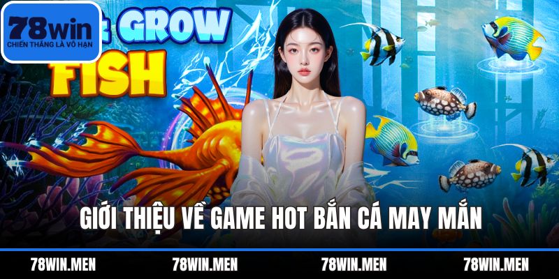 Giới thiệu về game hot bắn cá may mắn
