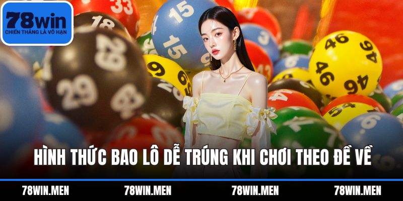 Hình thức bao lô dễ trúng khi chơi theo đề về