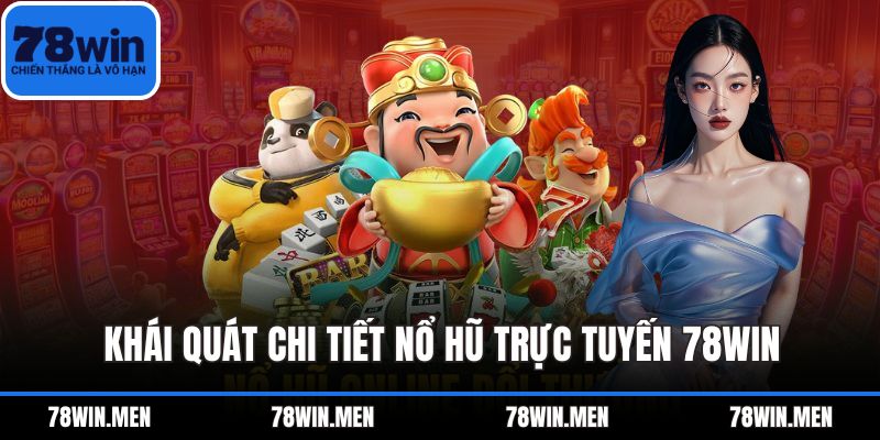 Khái quát chi tiết Nổ Hũ Trực Tuyến 78WIN