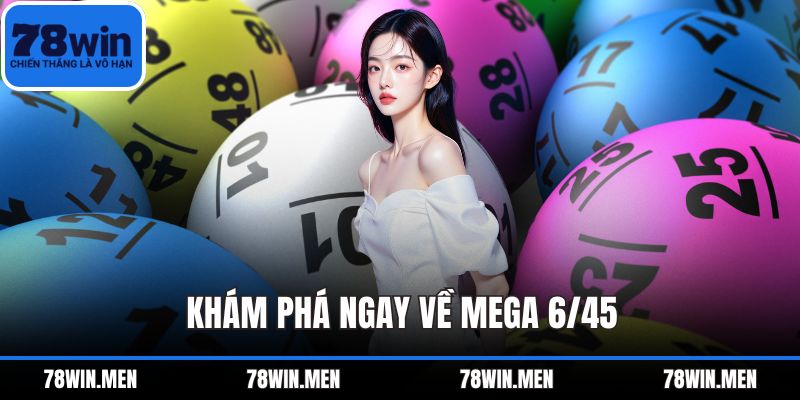 Khám phá ngay về Mega 6/45