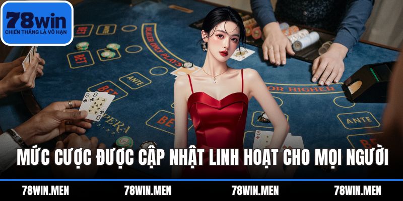 Mức cược được cập nhật linh hoạt cho mọi người