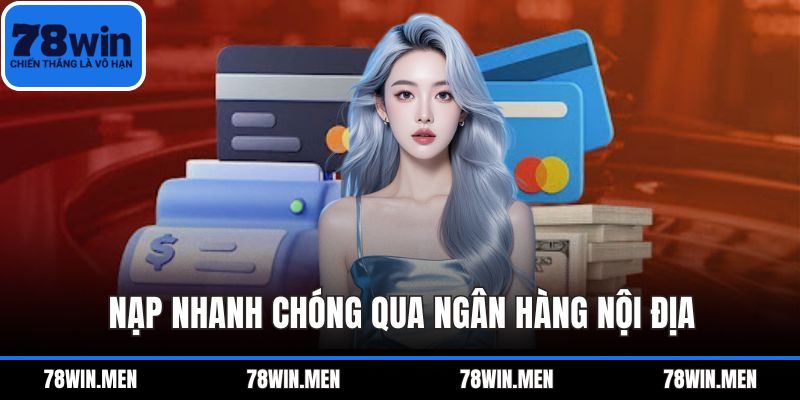 Nạp nhanh chóng qua ngân hàng nội địa