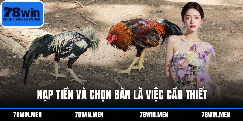 Nạp tiền và chọn bàn là việc cần thiết