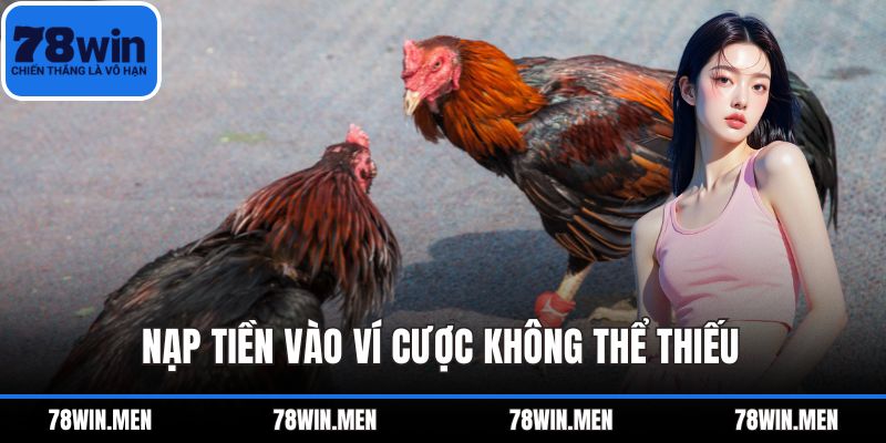 Nạp tiền vào ví cược không thể thiếu 