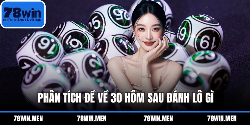 Phân tích Đề về 30 hôm sau đánh lô gì