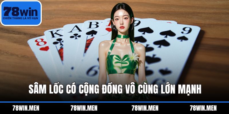 Sâm lốc có cộng đồng vô cùng lớn mạnh
