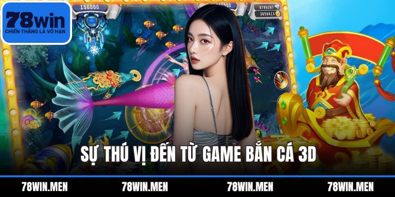Sự thú vị đến từ game bắn cá 3D