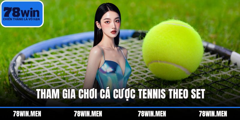 Tham gia chơi cá cược tennis theo set