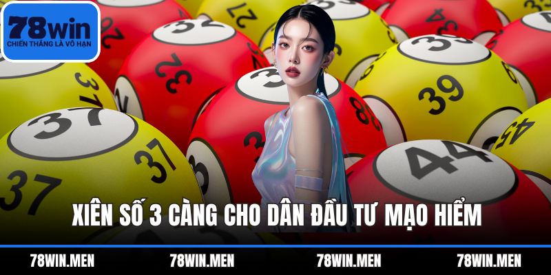 Xiên số 3 càng cho dân đầu tư mạo hiểm