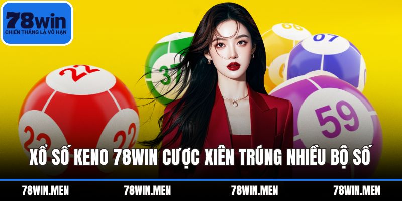 Xổ số Keno 78WIN cược xiên trúng nhiều bộ số
